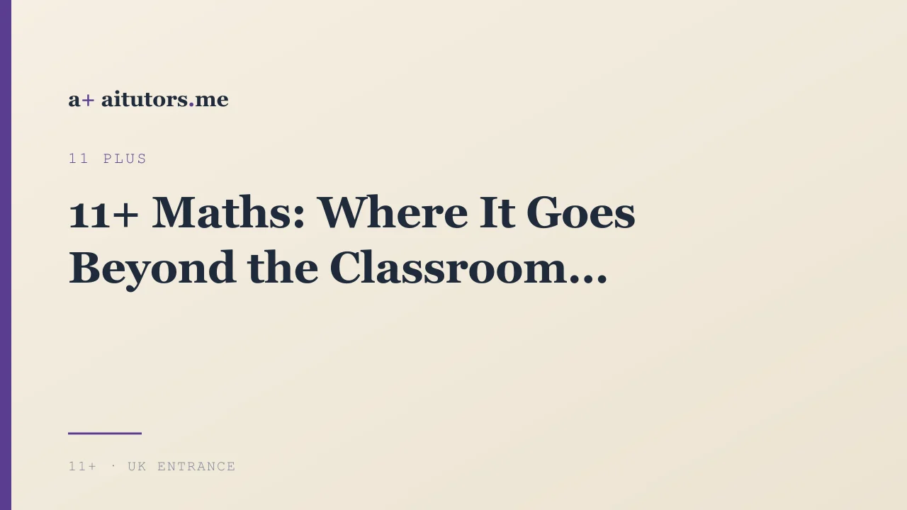 11+ Maths: Where It Goes Beyond the Classroom