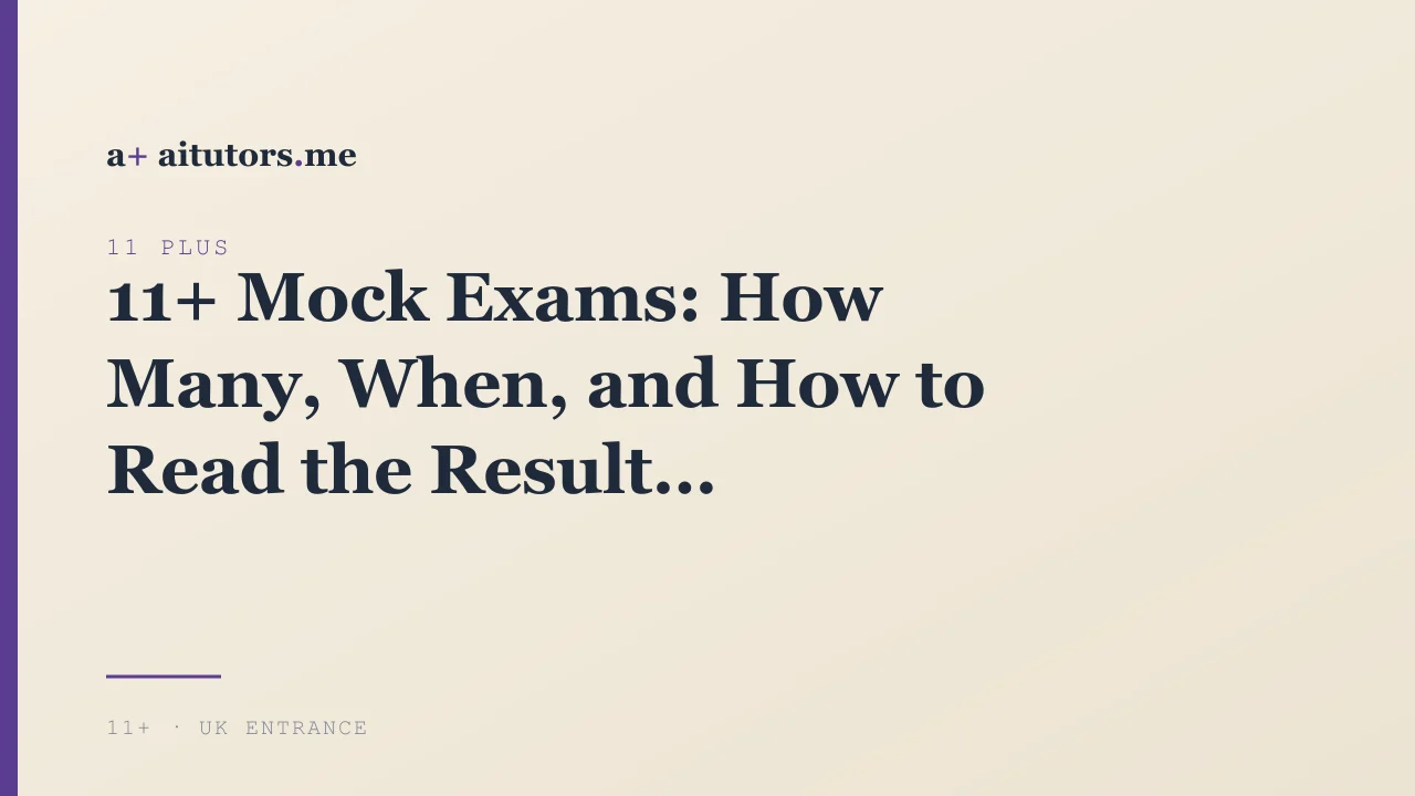 11+ Mock Exams: How Many, When, and How to Read the Result
