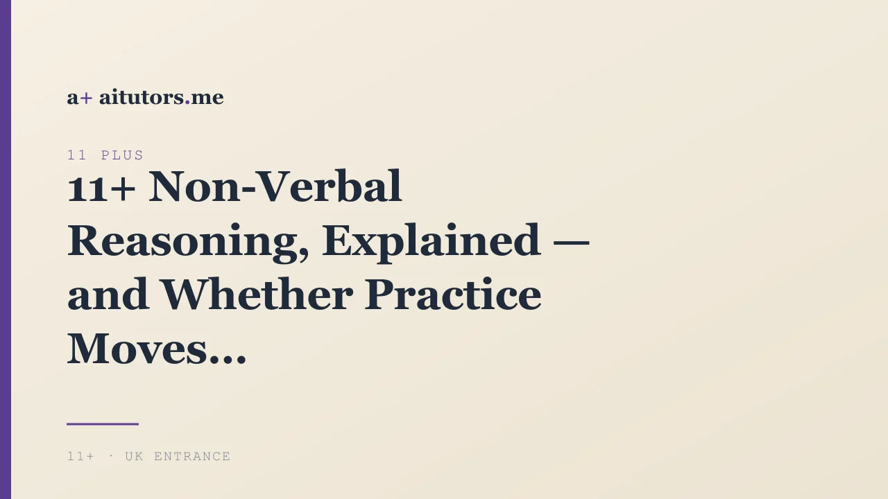 11+ Non-Verbal Reasoning, Explained — and Whether Practice Moves the Needle