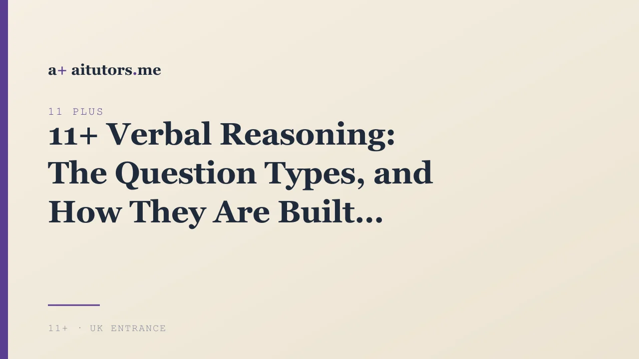11+ Verbal Reasoning: The Question Types, and How They Are Built