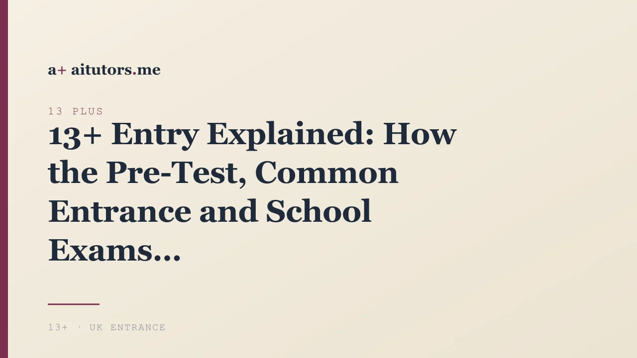 13+ Entry Explained: How the Pre-Test, Common Entrance and School Exams Fit Together