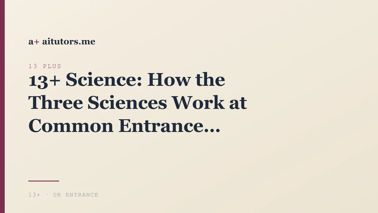 13+ Science: How the Three Sciences Work at Common Entrance