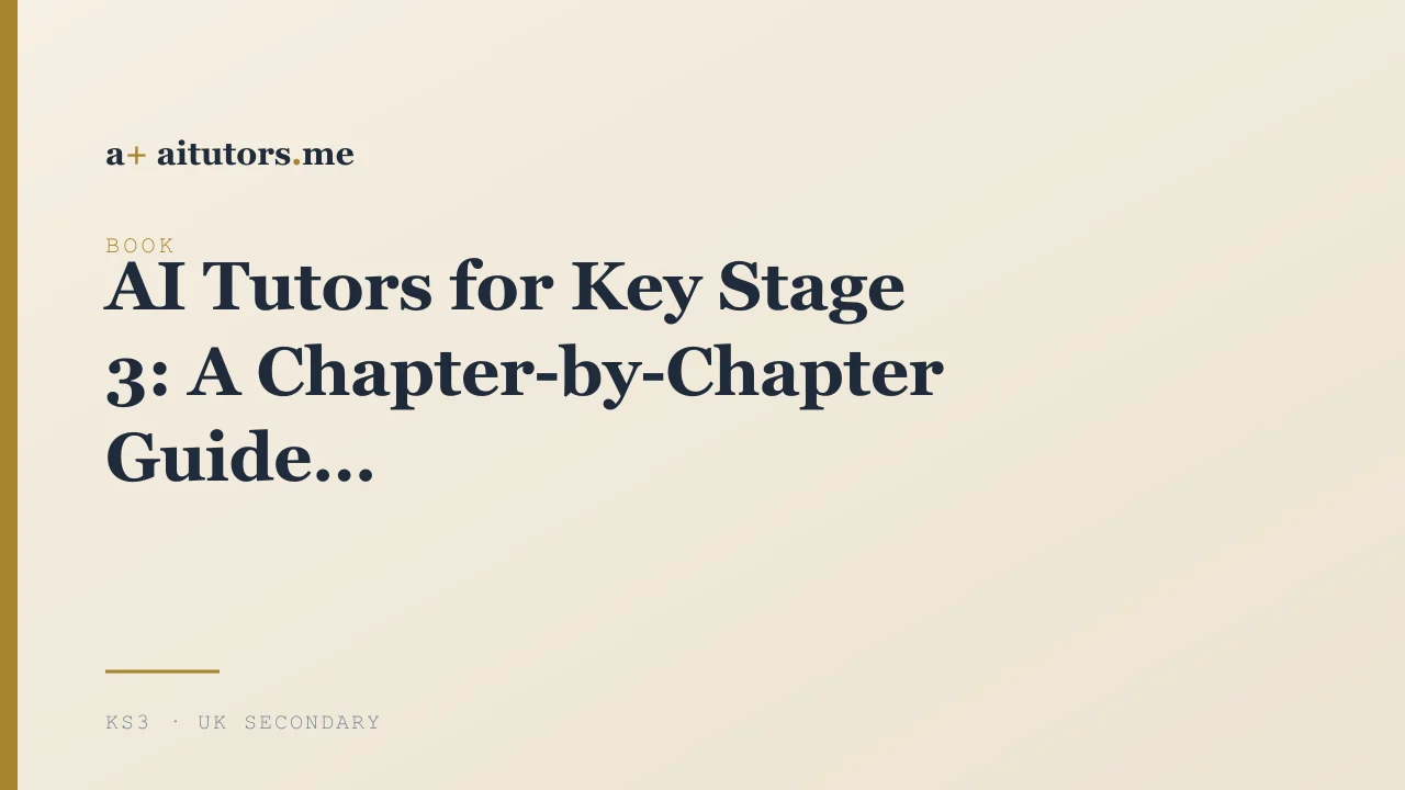 AI Tutors for Key Stage 3: A Chapter-by-Chapter Guide