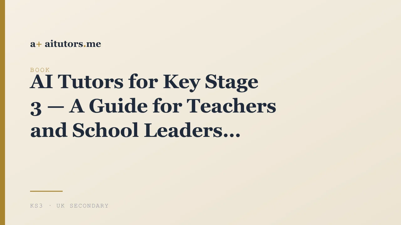 AI Tutors for Key Stage 3 — A Guide for Teachers and School Leaders
