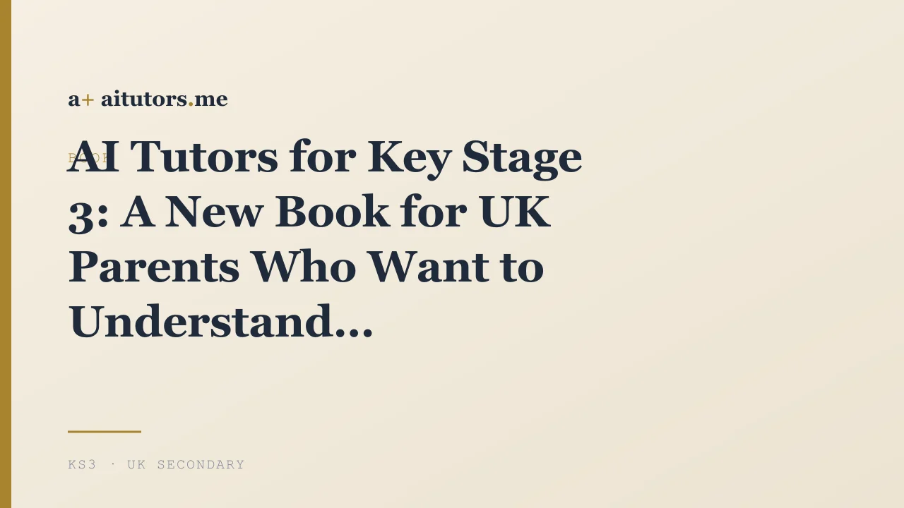 AI Tutors for Key Stage 3: A New Book for UK Parents Who Want to Understand the Machine