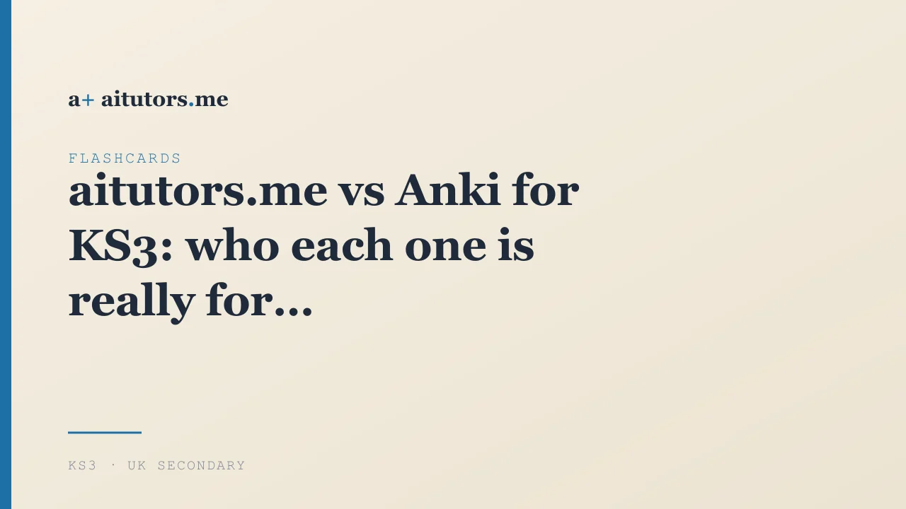 aitutors.me 与 Anki，面向 KS3：它们各自真正是为谁准备的