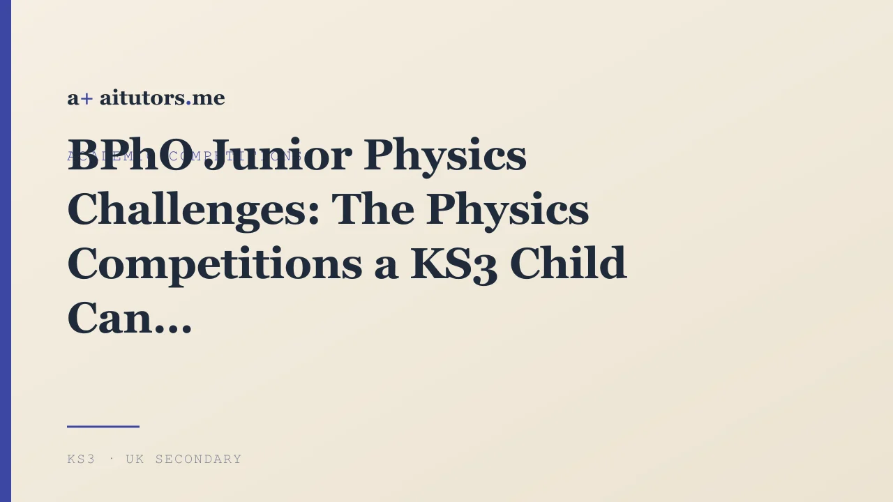 BPhO Junior Physics Challenges: The Physics Competitions a KS3 Child Can Actually Enter