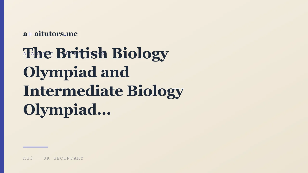The British Biology Olympiad and Intermediate Biology Olympiad: The Sixth-Form Rungs