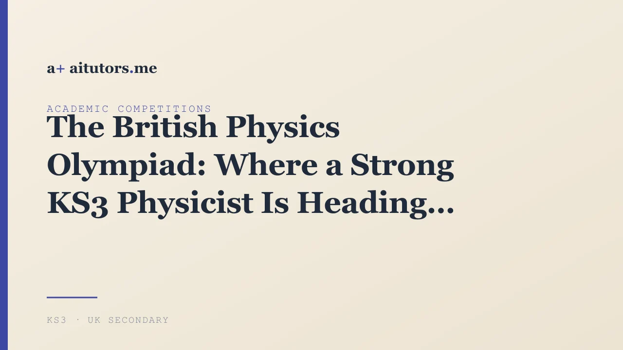 The British Physics Olympiad: Where a Strong KS3 Physicist Is Heading