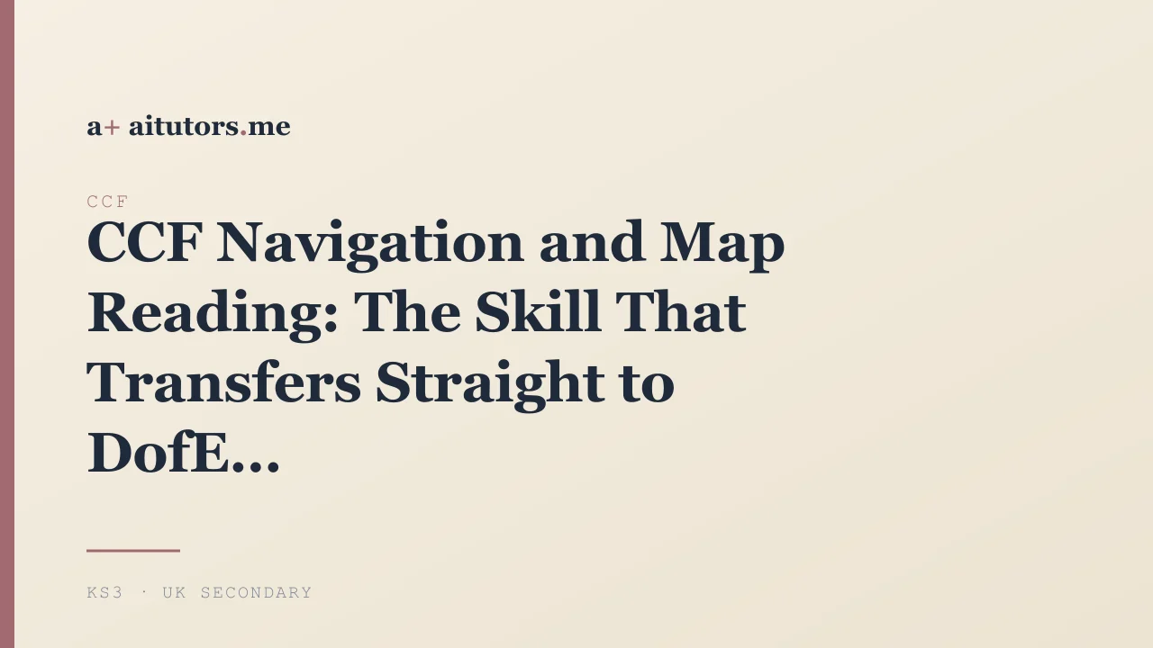 CCF Navigation and Map Reading: The Skill That Transfers Straight to DofE