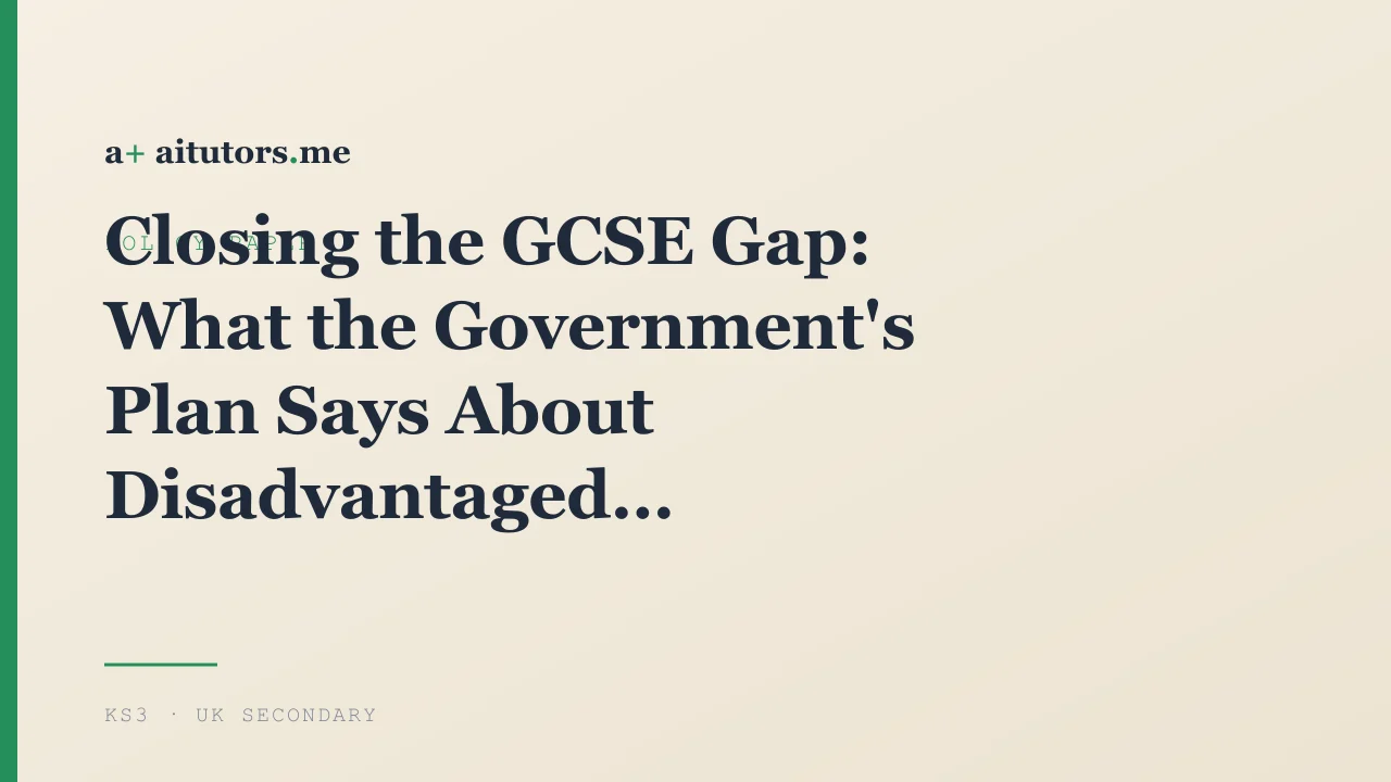 Closing the GCSE Gap: What the Government's Plan Says About Disadvantaged Pupils and Technology