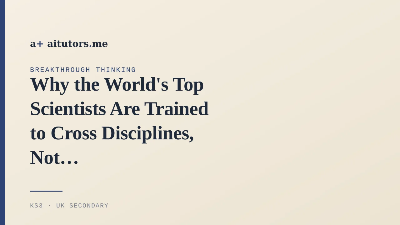 Why the World's Top Scientists Are Trained to Cross Disciplines, Not Specialise Early