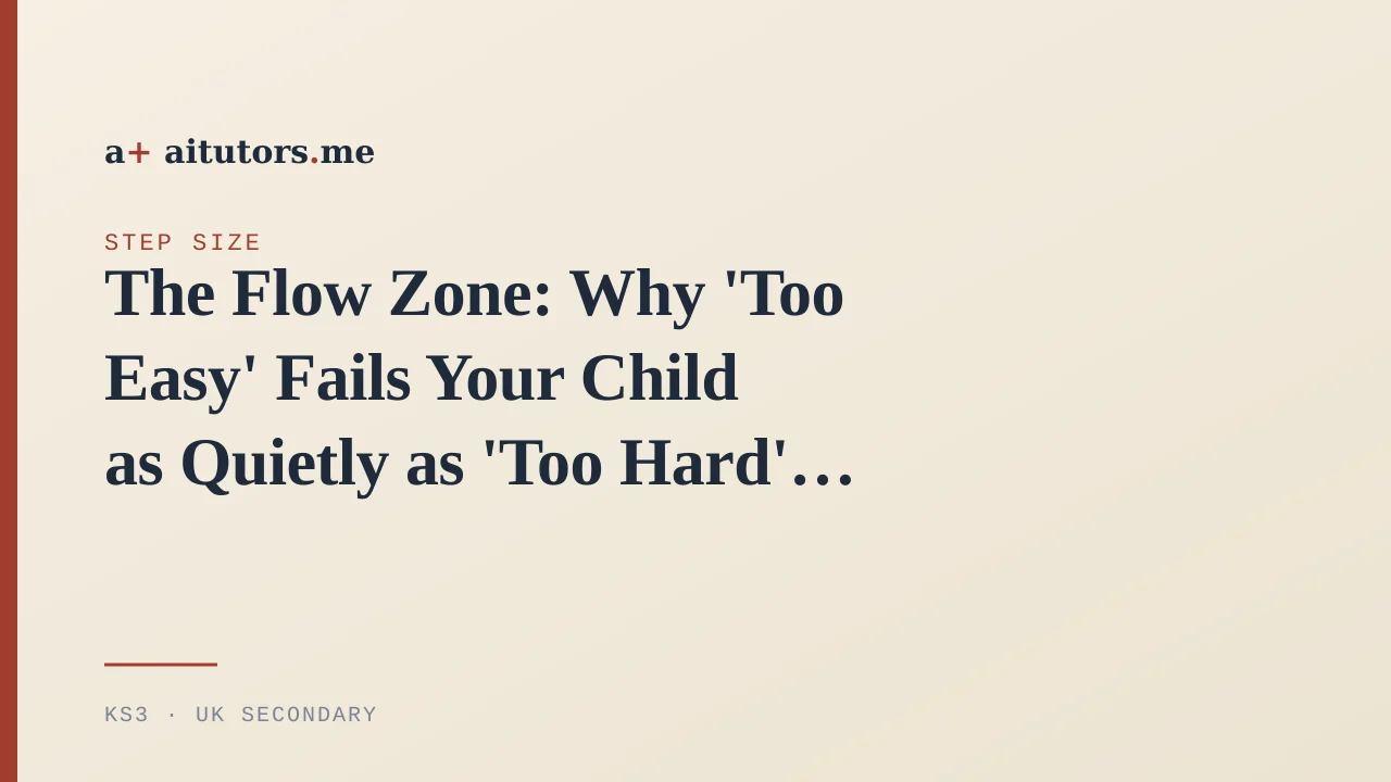 The Flow Zone: Why 'Too Easy' Fails Your Child as Quietly as 'Too Hard'