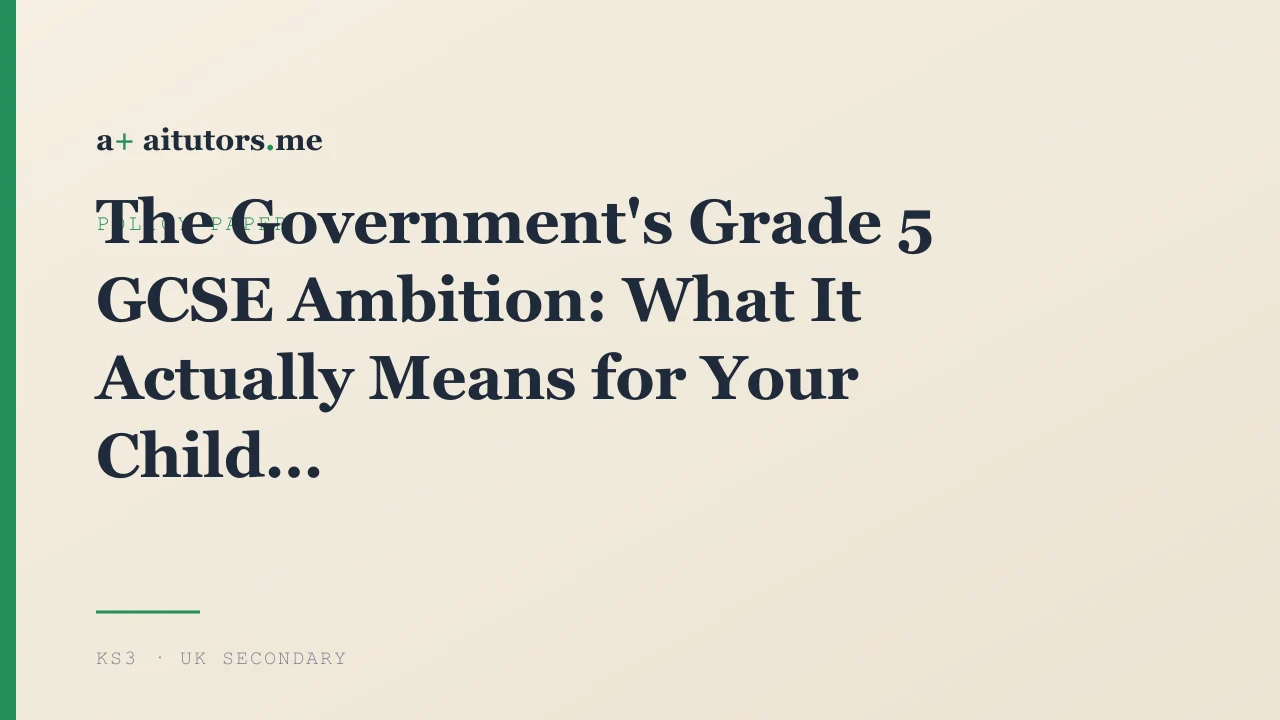 The Government's Grade 5 GCSE Ambition: What It Actually Means for Your Child