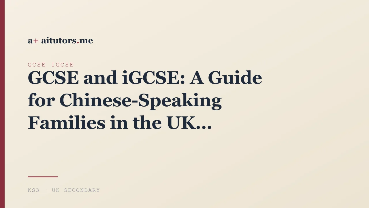 GCSE and iGCSE: A Guide for Chinese-Speaking Families in the UK