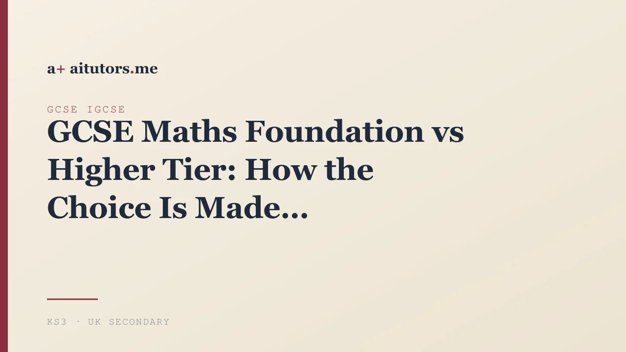 GCSE Maths Foundation vs Higher Tier: How the Choice Is Made