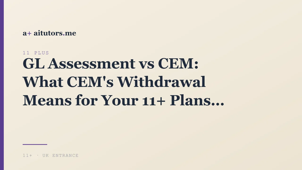 GL Assessment vs CEM: What CEM's Withdrawal Means for Your 11+ Plans