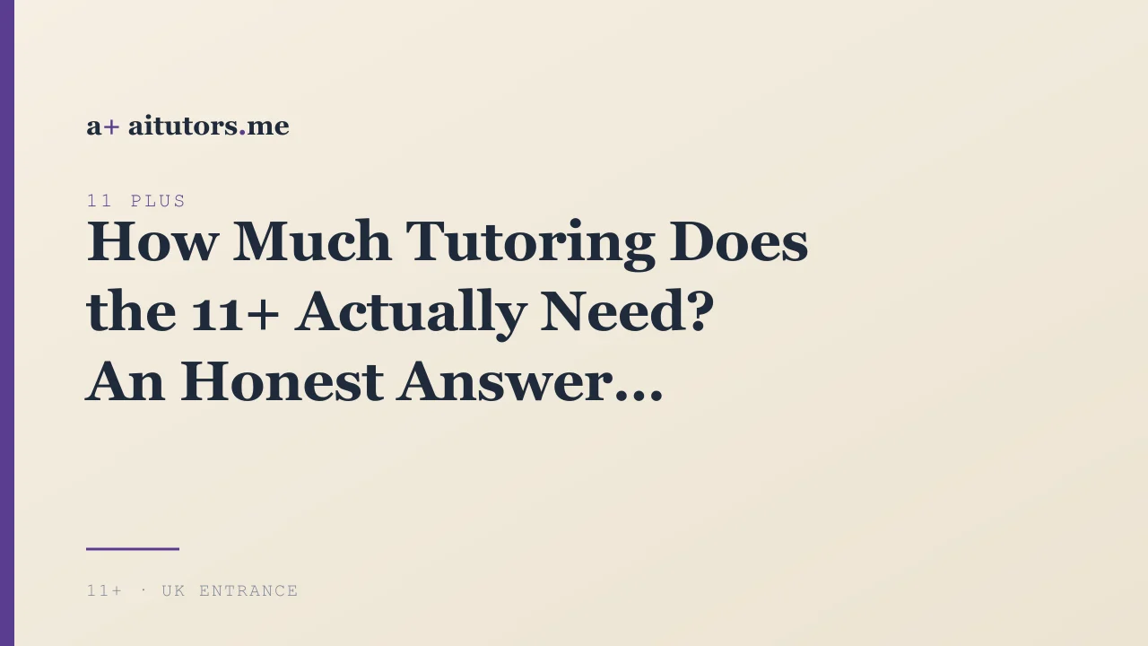 How Much Tutoring Does the 11+ Actually Need? An Honest Answer