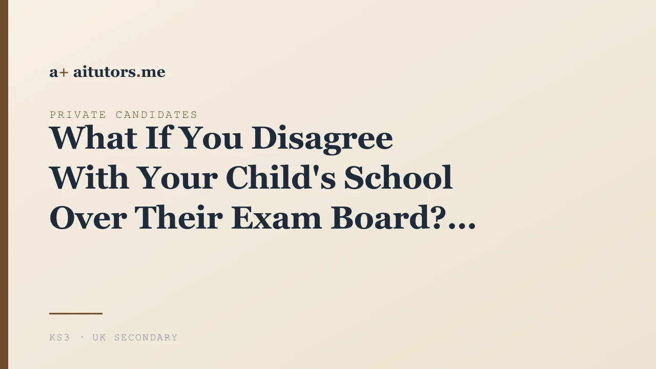 What If You Disagree With Your Child's School Over Their Exam Board?