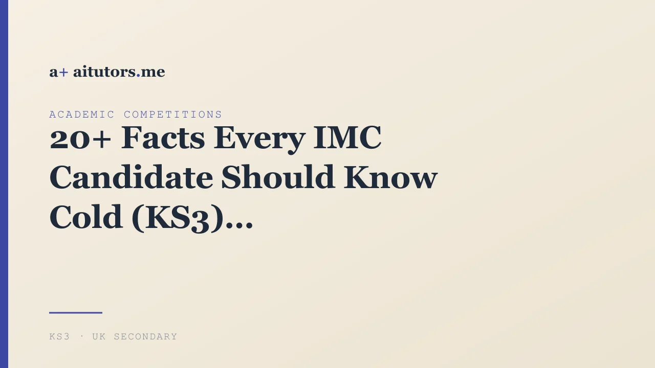 20+ Facts Every IMC Candidate Should Know Cold (KS3)