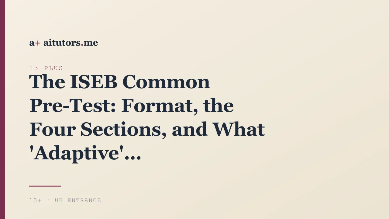 The ISEB Common Pre-Test: Format, the Four Sections, and What 'Adaptive' Actually Means