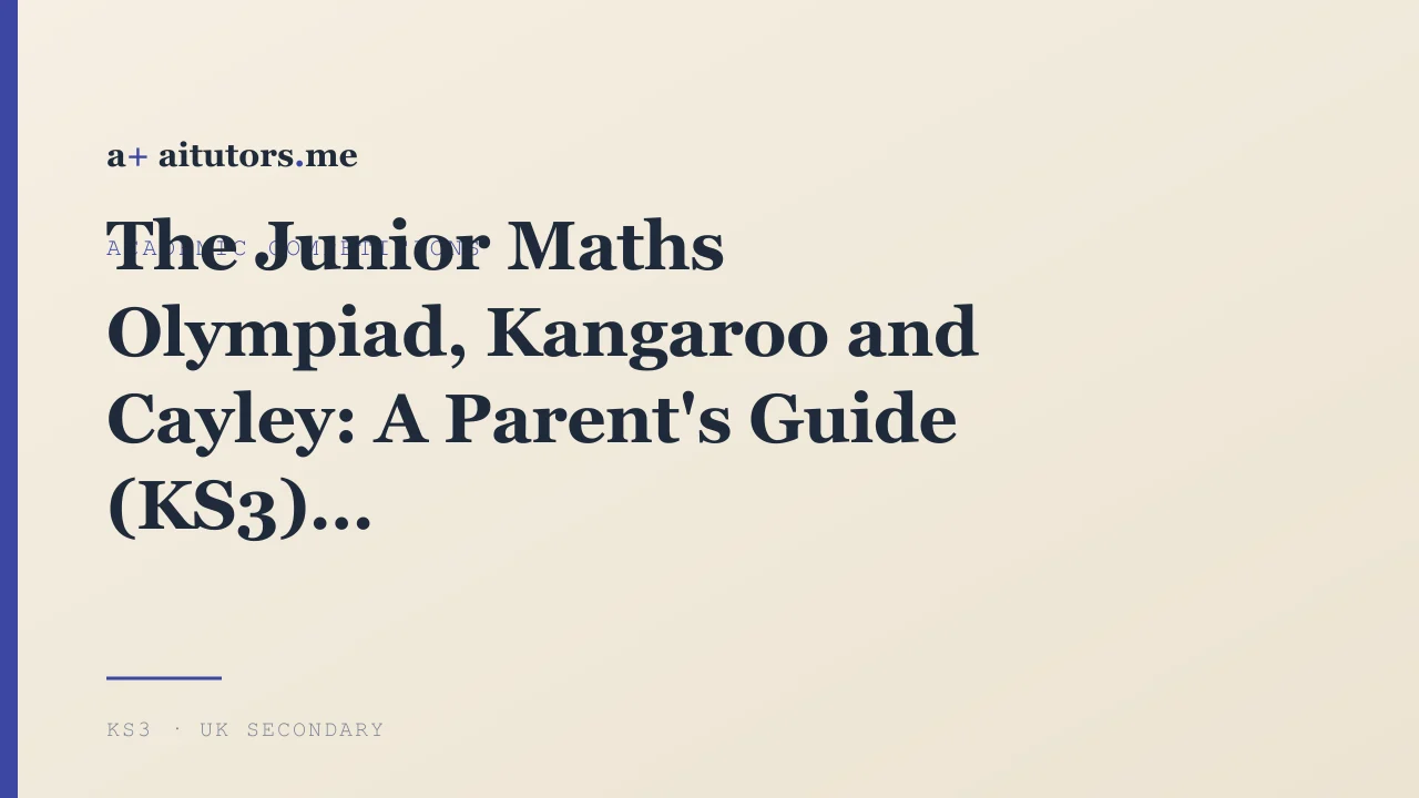 The Junior Maths Olympiad, Kangaroo and Cayley: A Parent's Guide (KS3)