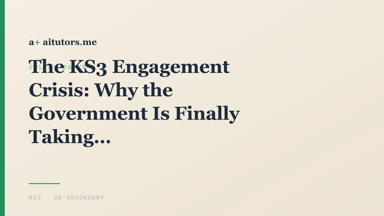 The KS3 Engagement Crisis: Why the Government Is Finally Taking It Seriously
