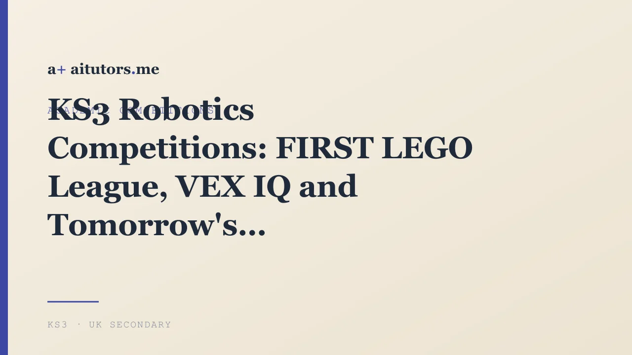 KS3 Robotics Competitions: FIRST LEGO League, VEX IQ and Tomorrow's Engineers