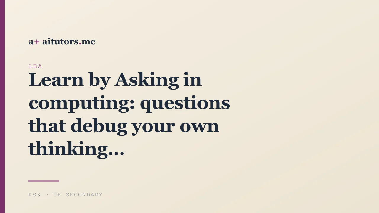 Learn by Asking in computing: questions that debug your own thinking