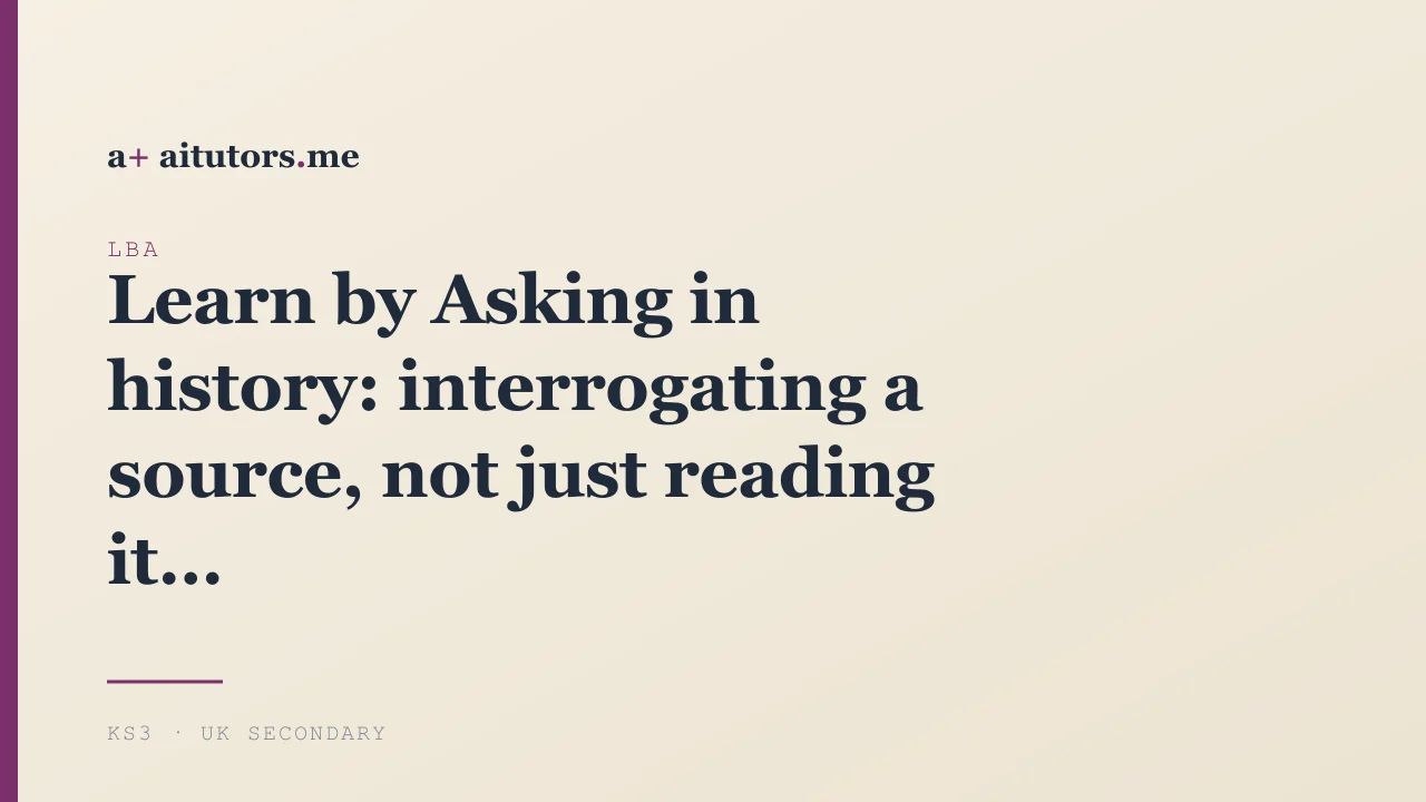 Learn by Asking in history: interrogating a source, not just reading it