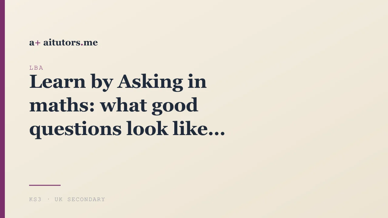 Learn by Asking in maths: what good questions look like