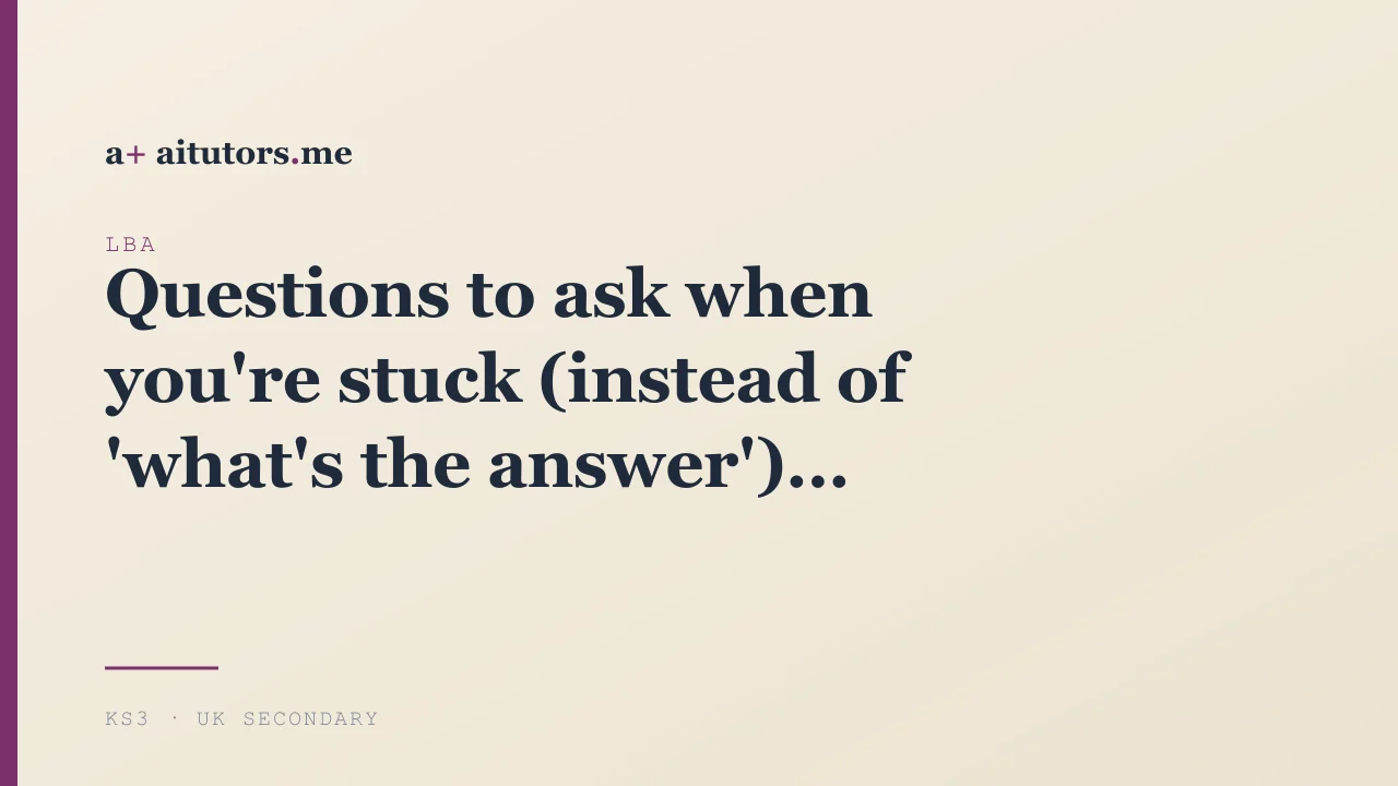 Questions to ask when you're stuck (instead of 'what's the answer')