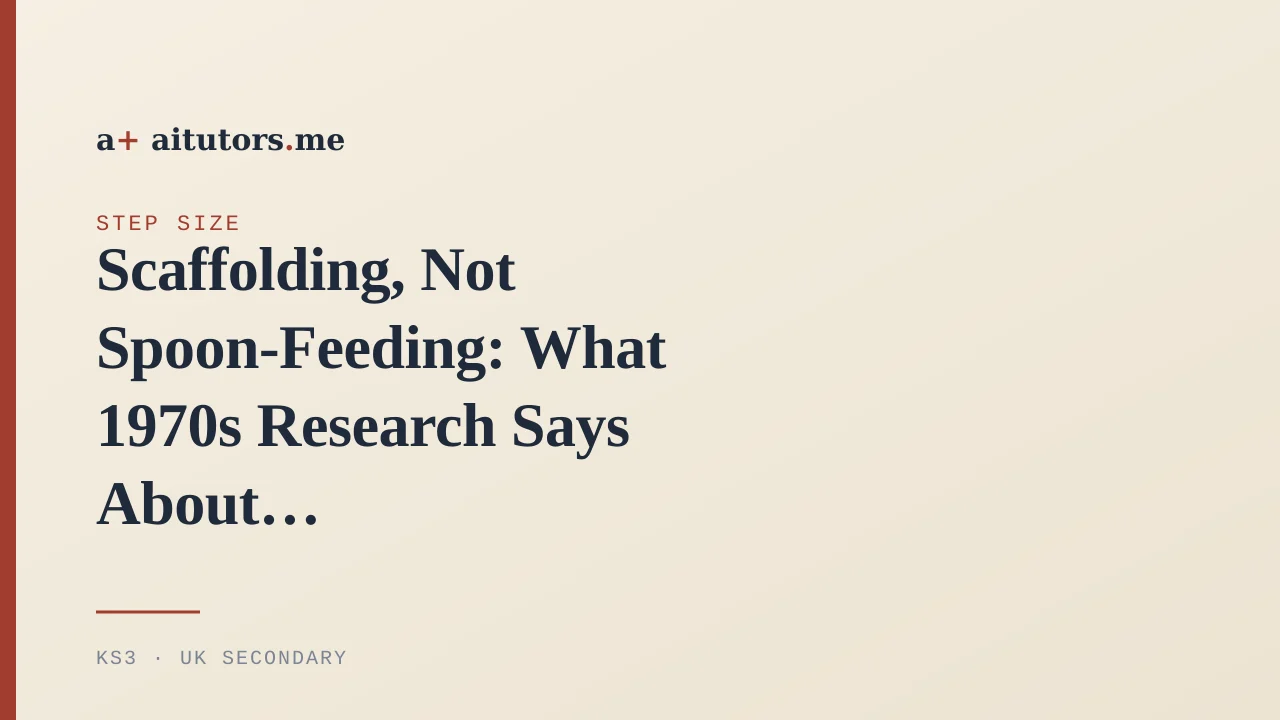 Scaffolding, Not Spoon-Feeding: What 1970s Research Says About the Right Amount of Help