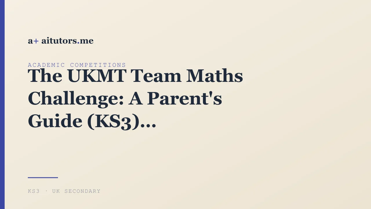 The UKMT Team Maths Challenge: A Parent's Guide (KS3)