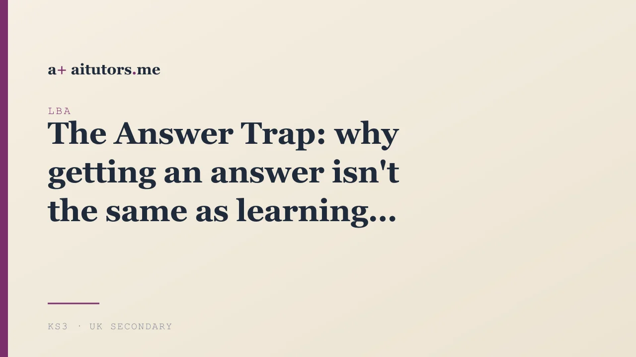 The Answer Trap: why getting an answer isn't the same as learning