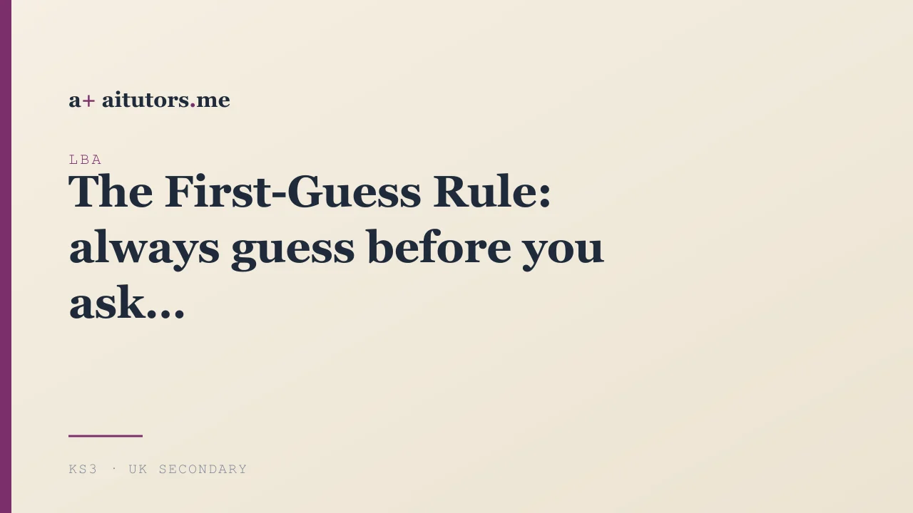 The First-Guess Rule: always guess before you ask