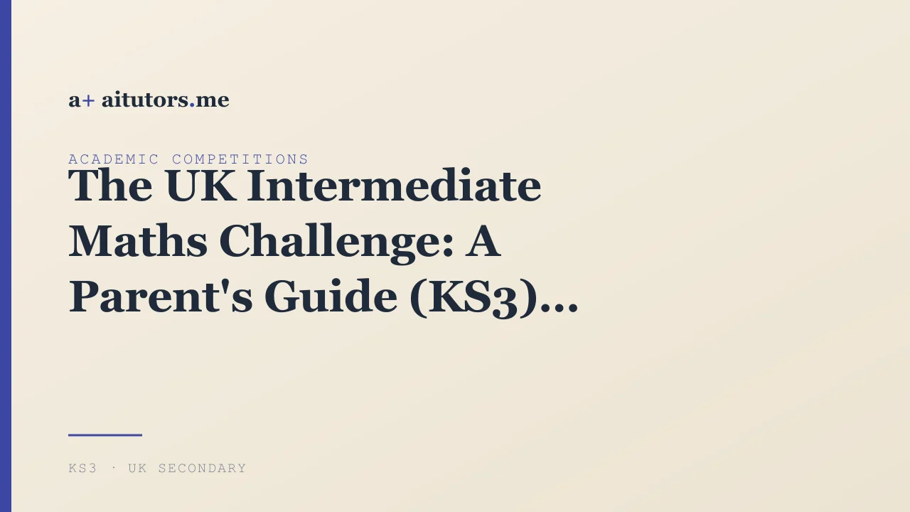 The UK Intermediate Maths Challenge: A Parent's Guide (KS3)