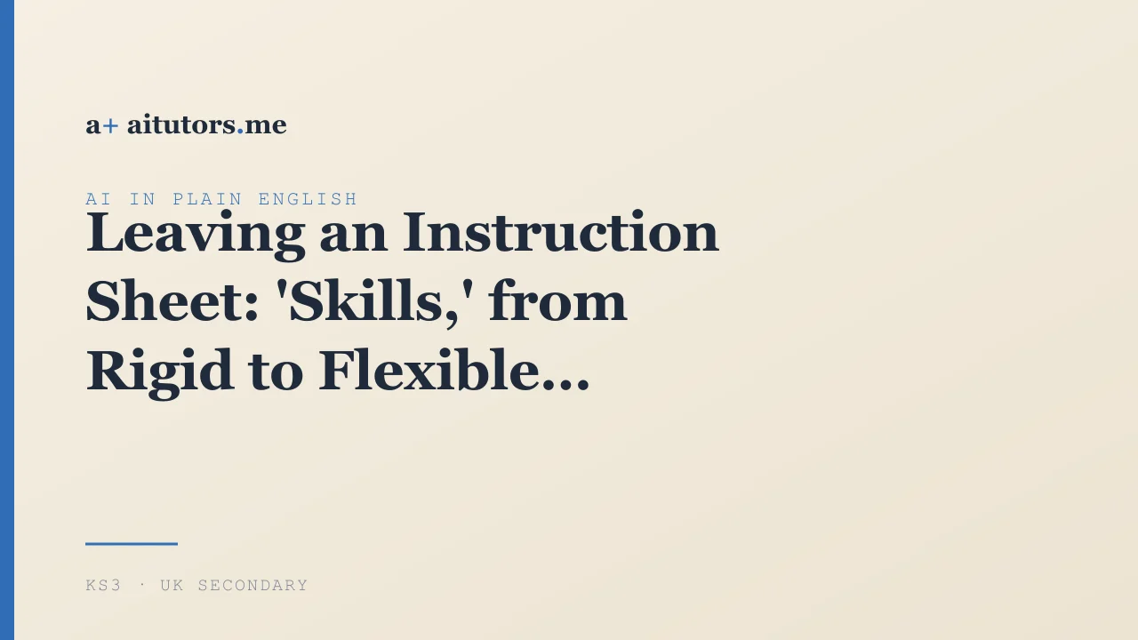 Leaving an Instruction Sheet: 'Skills,' from Rigid to Flexible