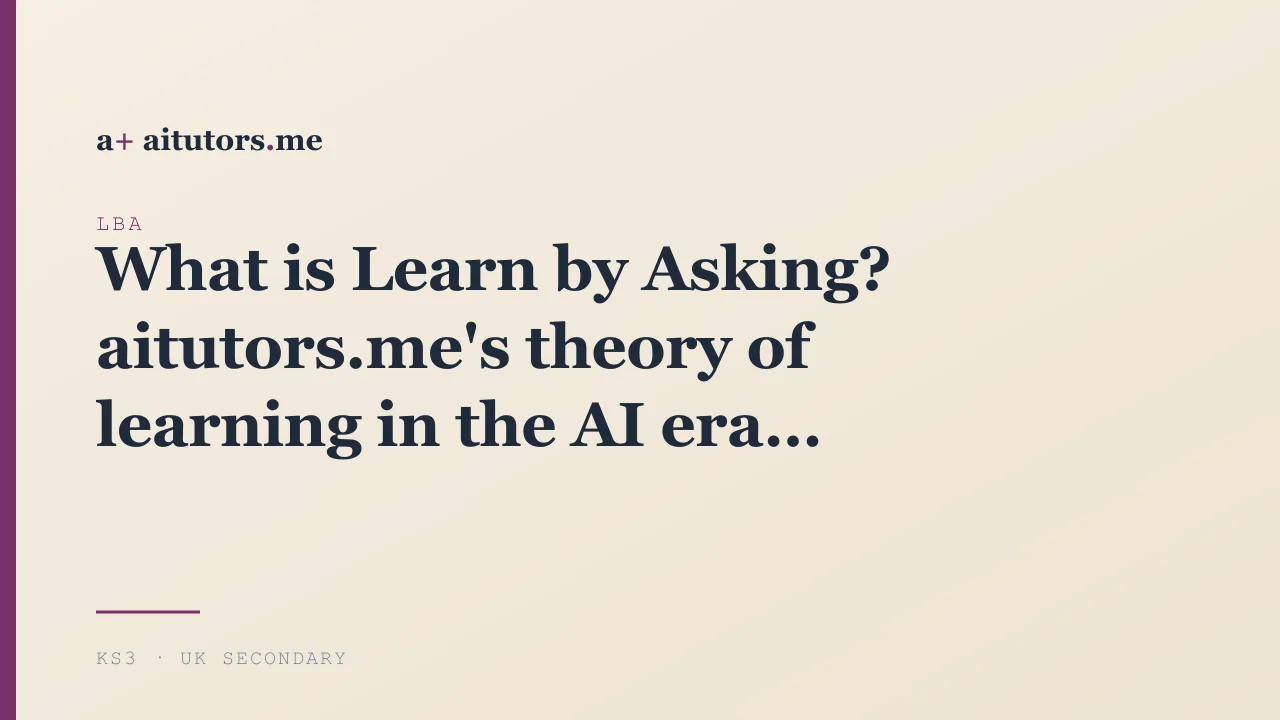 What is Learn by Asking? aitutors.me's theory of learning in the AI era