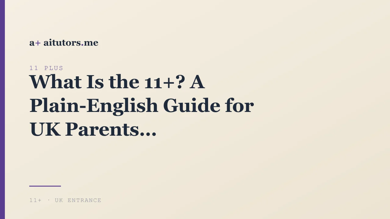 What Is the 11+? A Plain-English Guide for UK Parents