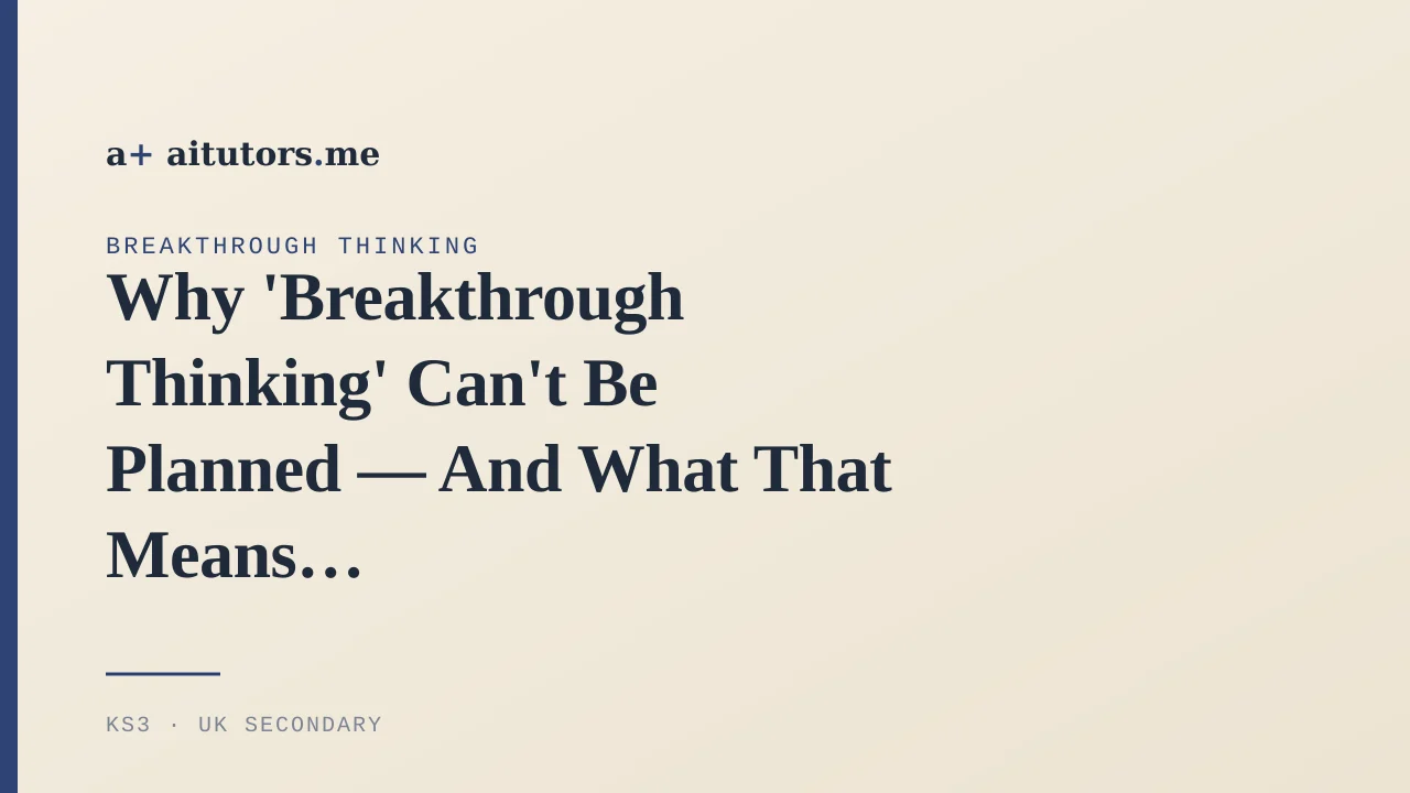 Why 'Breakthrough Thinking' Can't Be Planned — And What That Means for How Your Child Studies