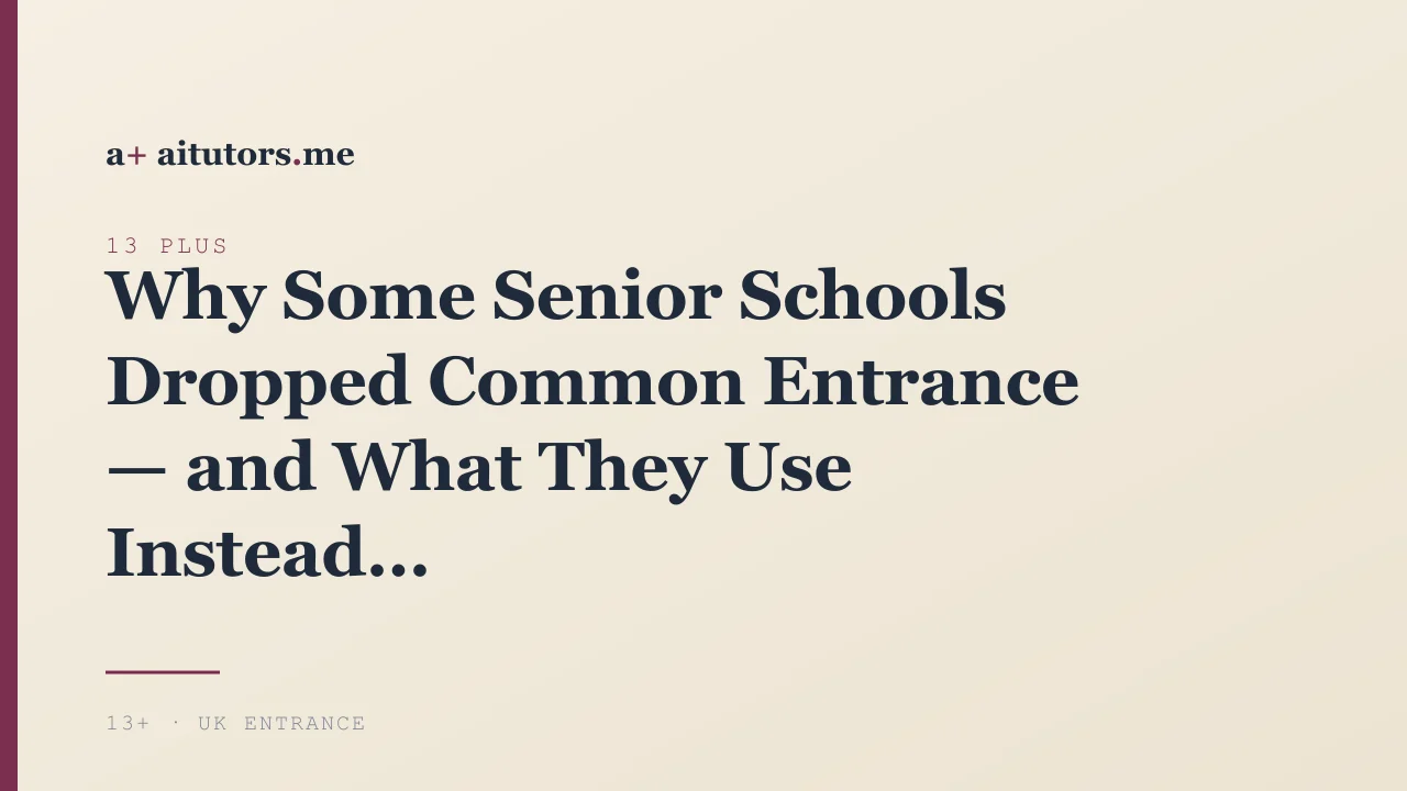 Why Some Senior Schools Dropped Common Entrance — and What They Use Instead