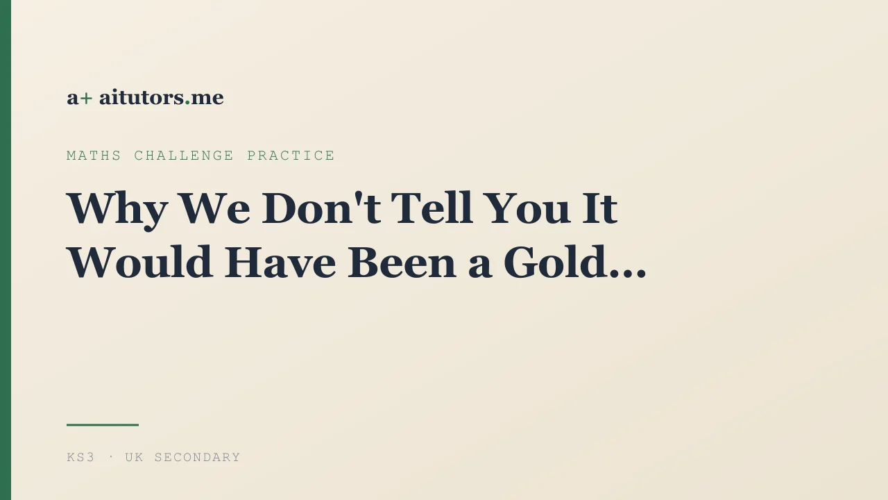 Why We Don't Tell You It Would Have Been a Gold