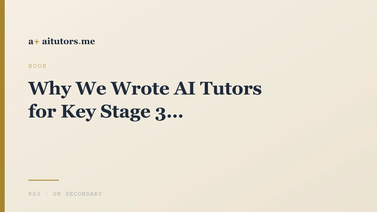 Why We Wrote AI Tutors for Key Stage 3
